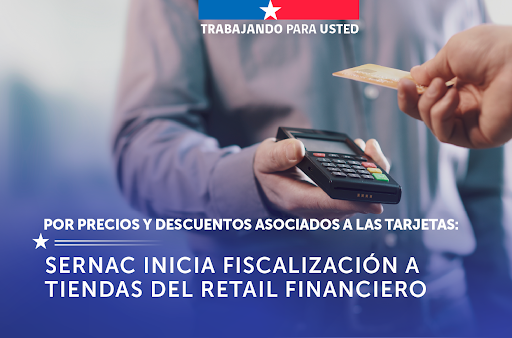 SERNAC INICIÓ FISCALIZACIÓN A TIENDAS DEL RETAIL FINANCIERO POR PRECIOS Y DESCUENTOS ASOCIADOS A LASTARJETAS